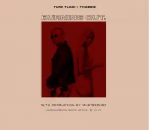 Tumi Tladi - Burning Out ft. Thabsie